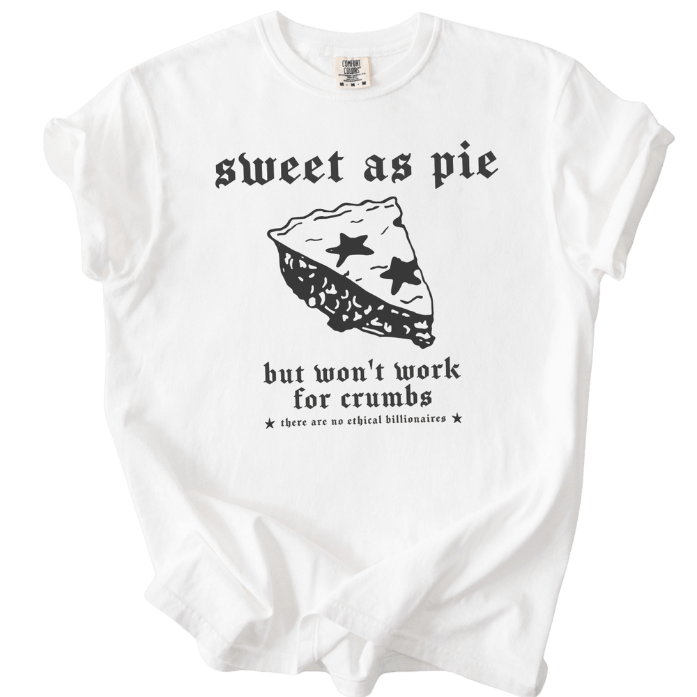 Sweet As Pie But Won't Work For Crumbs Tee - The Rogue Petal Co. - T-Shirt