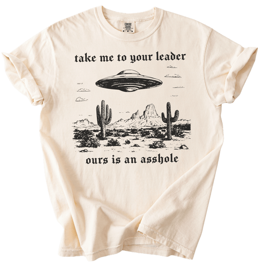Take Me To Your Leader UFO Ours is an Asshole Tee - The Rogue Petal Co. - T-Shirt