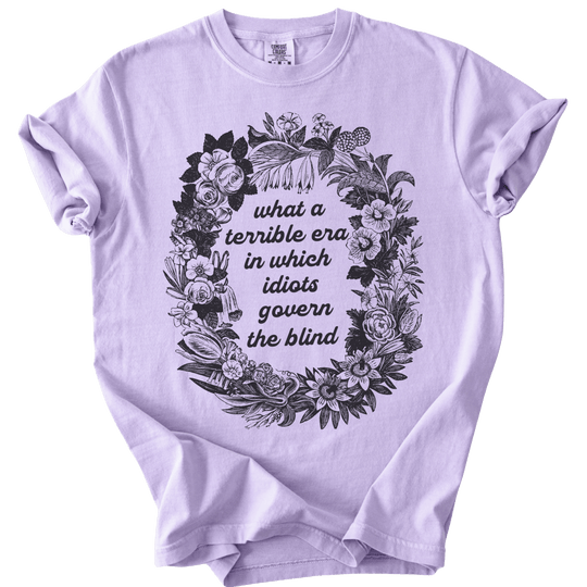 Terrible Era in Which Idiots Govern The Blind Tee - The Rogue Petal Co. - T-Shirt