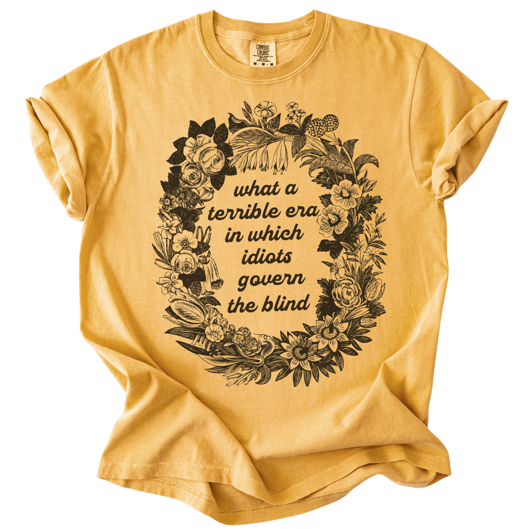 Terrible Era in Which Idiots Govern The Blind Tee - The Rogue Petal Co. - T-Shirt