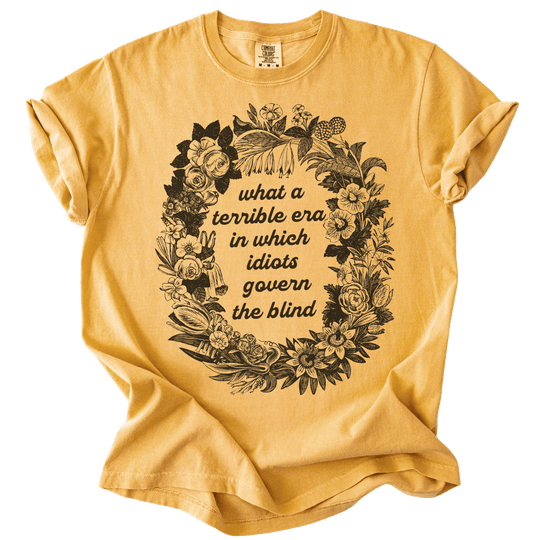 Terrible Era in Which Idiots Govern The Blind Tee - The Rogue Petal Co. - T-Shirt