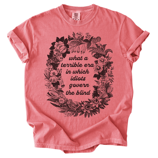 Terrible Era in Which Idiots Govern The Blind Tee - The Rogue Petal Co. - T-Shirt