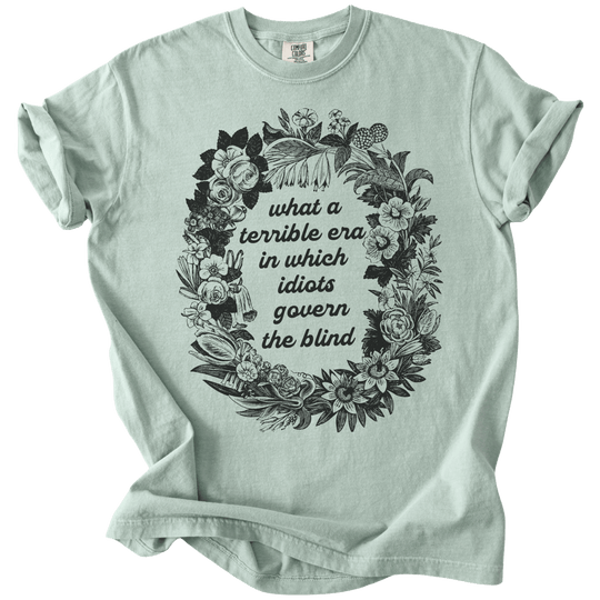 Terrible Era in Which Idiots Govern The Blind Tee - The Rogue Petal Co. - T-Shirt