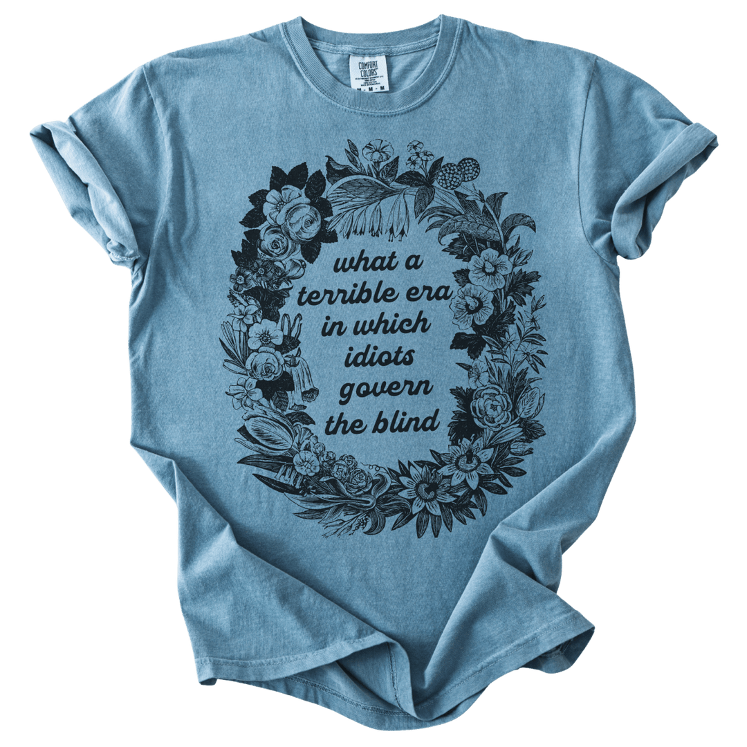 Terrible Era in Which Idiots Govern The Blind Tee - The Rogue Petal Co. - T-Shirt