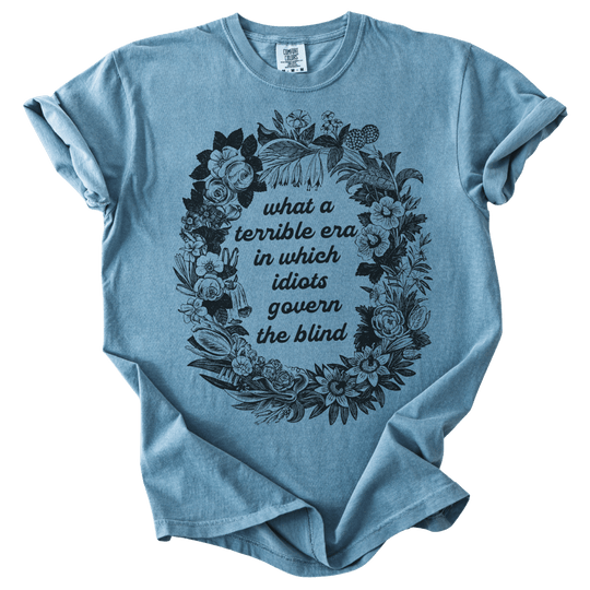Terrible Era in Which Idiots Govern The Blind Tee - The Rogue Petal Co. - T-Shirt