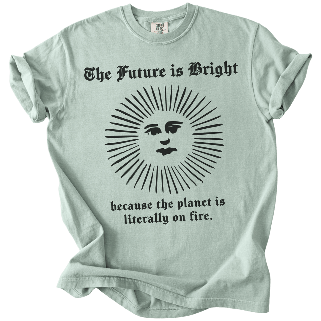 The Future is Bright The World is On Fire Tee - The Rogue Petal Co. - T-Shirt