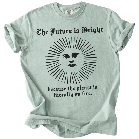 The Future is Bright The World is On Fire Tee - The Rogue Petal Co. - T-Shirt