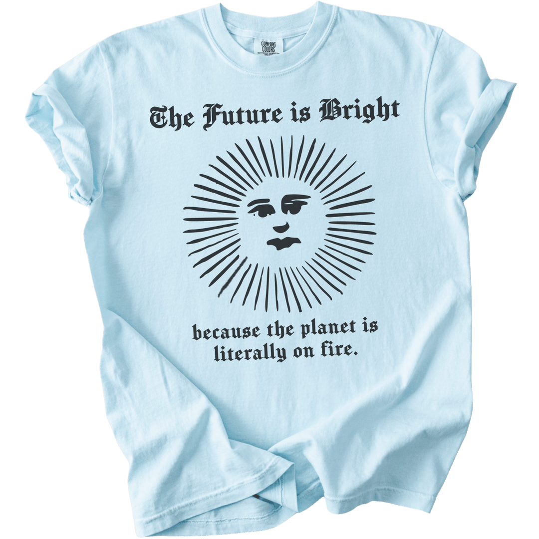 The Future is Bright The World is On Fire Tee - The Rogue Petal Co. - T-Shirt