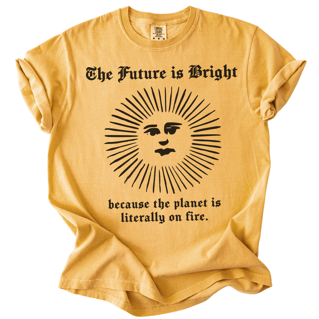The Future is Bright The World is On Fire Tee - The Rogue Petal Co. - T-Shirt