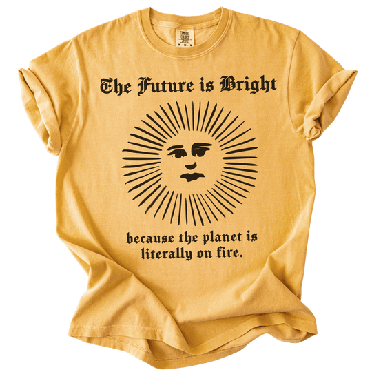 The Future is Bright The World is On Fire Tee - The Rogue Petal Co. - T-Shirt