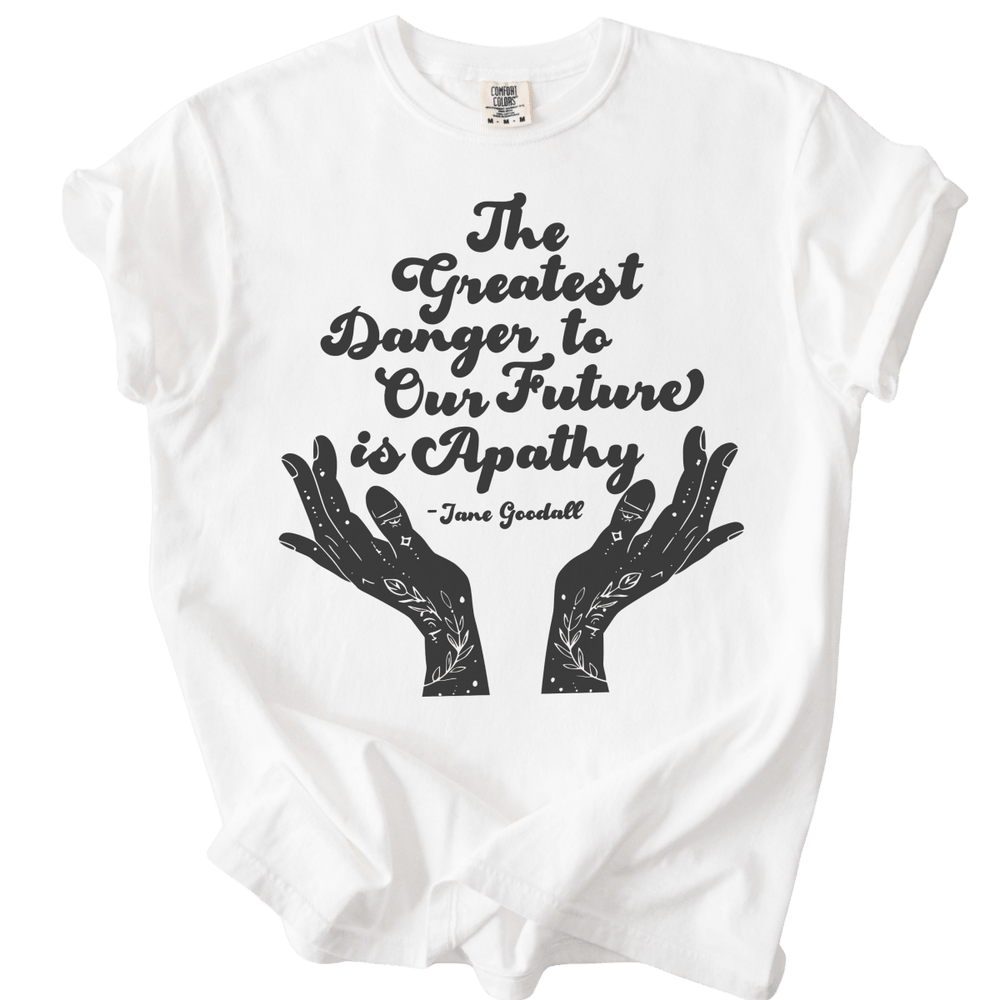 The Greatest Danger to Our Future is Apathy Tee - The Rogue Petal Co. - T-Shirt