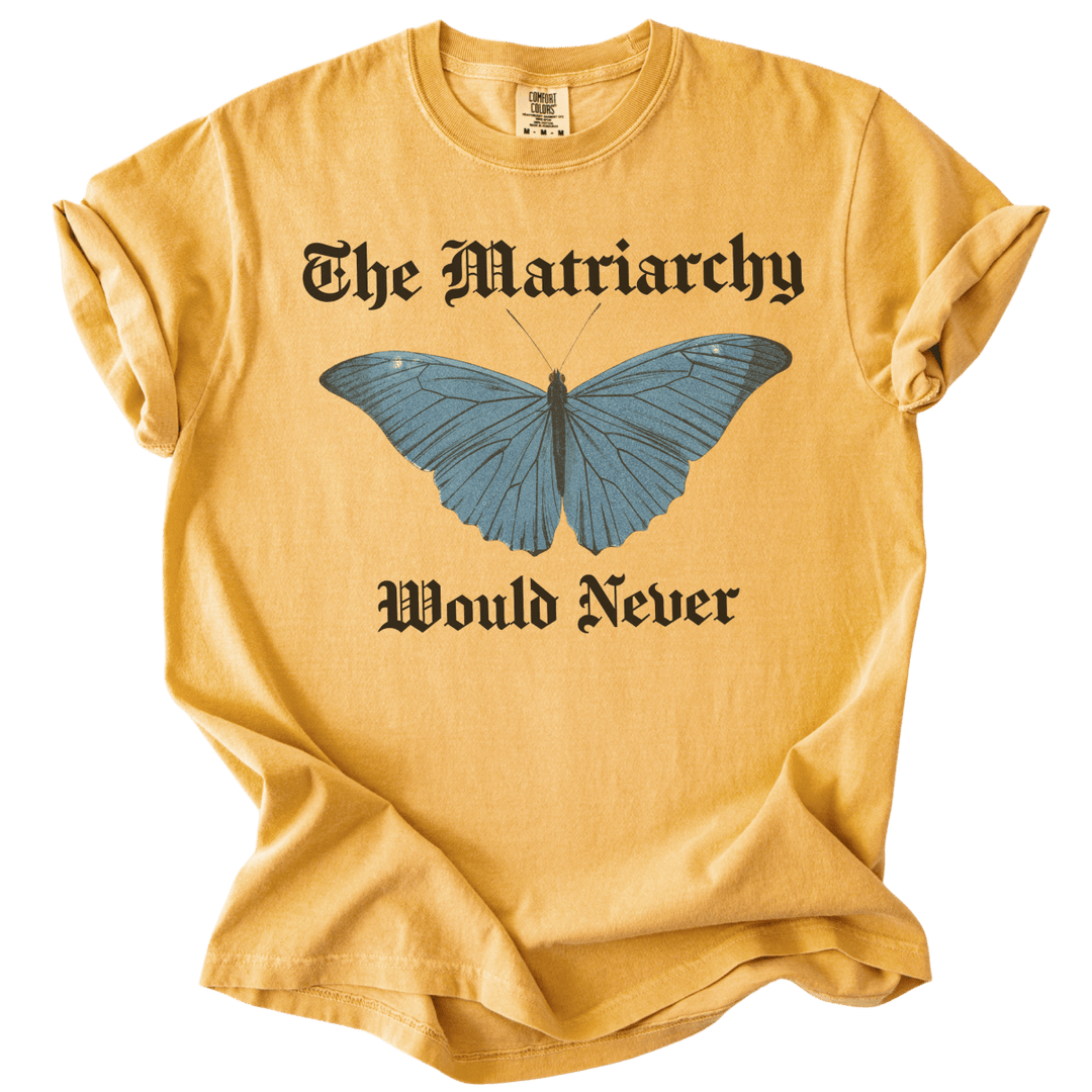 The Matriarchy Would Never Tee - The Rogue Petal Co. - T-Shirt