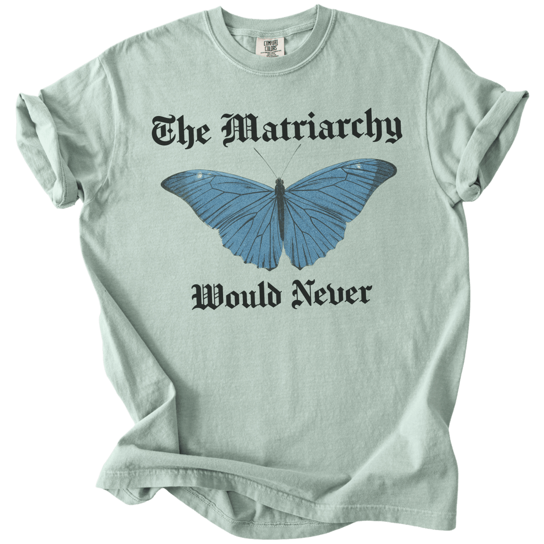 The Matriarchy Would Never Tee - The Rogue Petal Co. - T-Shirt