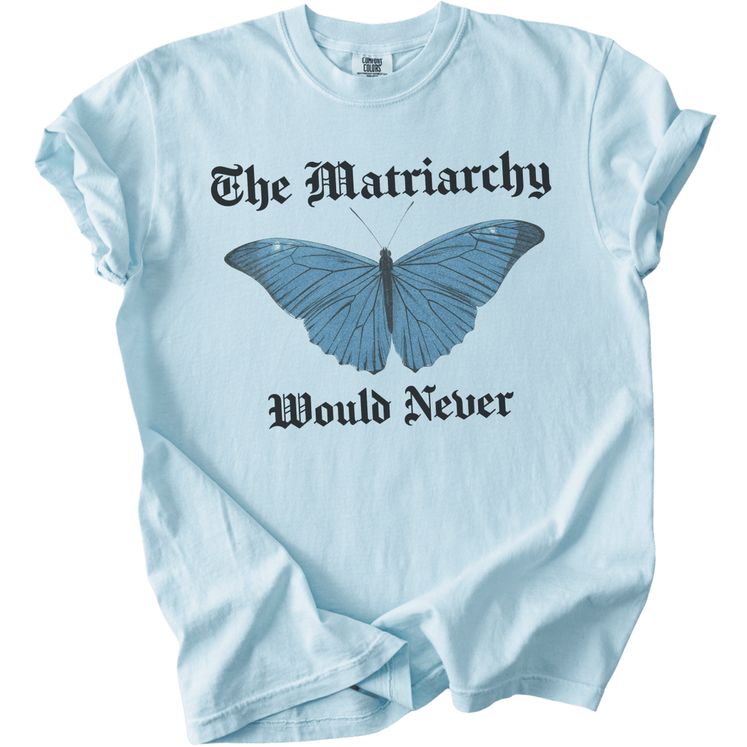 The Matriarchy Would Never Tee - The Rogue Petal Co. - T-Shirt