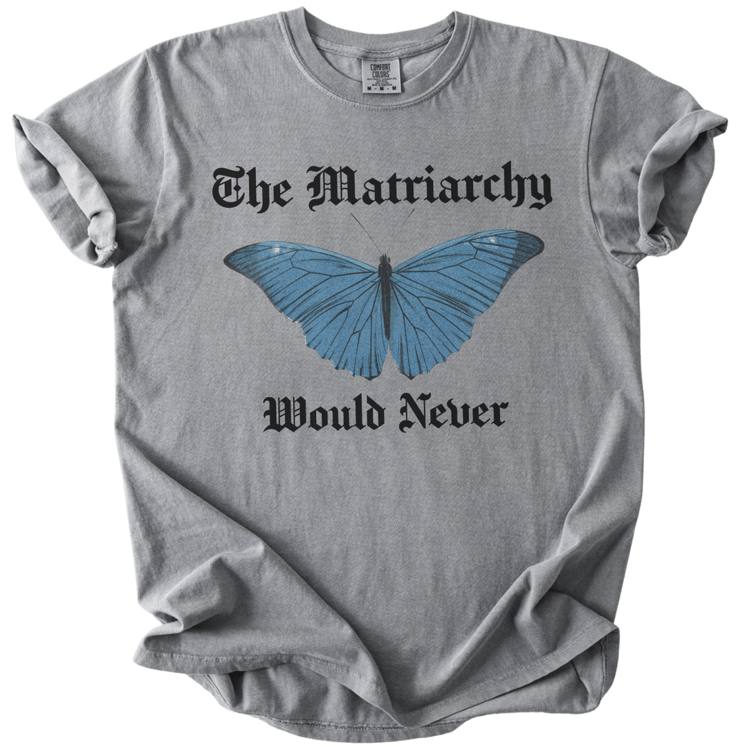 The Matriarchy Would Never Tee - The Rogue Petal Co. - T-Shirt