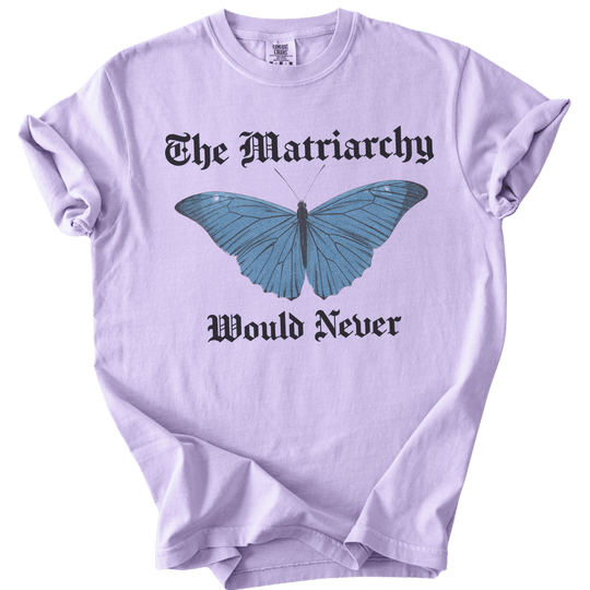 The Matriarchy Would Never Tee - The Rogue Petal Co. - T-Shirt