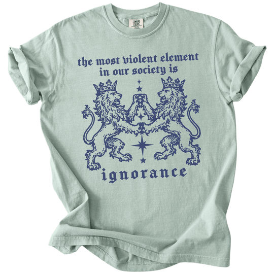 The Most Violent Element is Ignorance Tee - The Rogue Petal Co. - T-Shirt