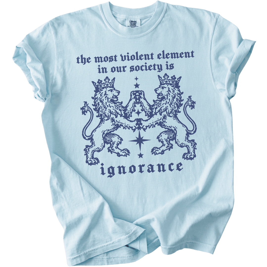 The Most Violent Element is Ignorance Tee - The Rogue Petal Co. - T-Shirt