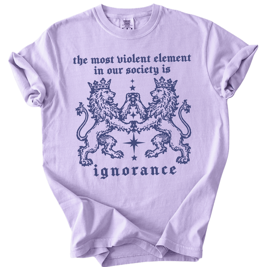 The Most Violent Element is Ignorance Tee - The Rogue Petal Co. - T-Shirt