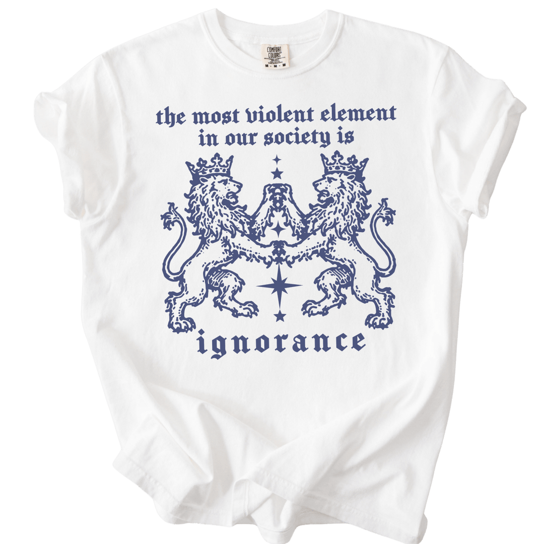 The Most Violent Element is Ignorance Tee - The Rogue Petal Co. - T-Shirt