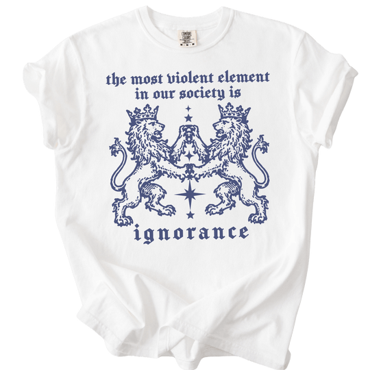 The Most Violent Element is Ignorance Tee - The Rogue Petal Co. - T-Shirt