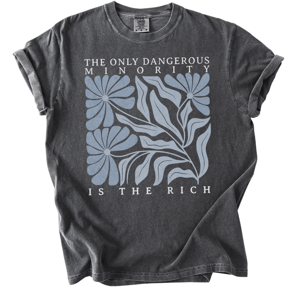 The Only Dangerous Minority is The Rich Tee - The Rogue Petal Co. - T-Shirt
