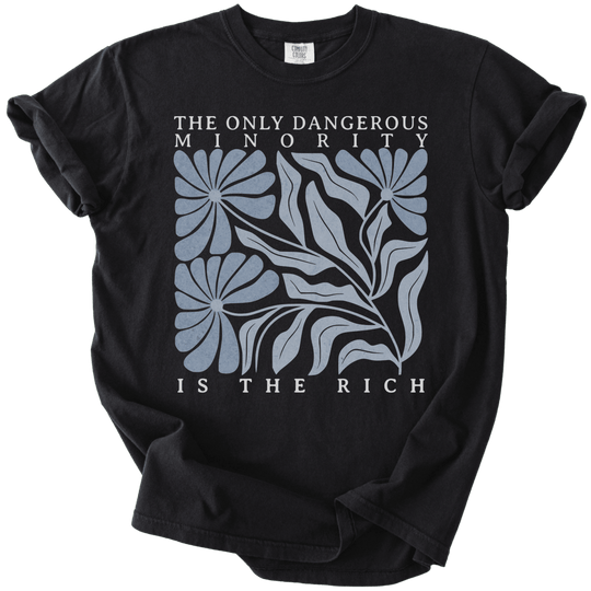 The Only Dangerous Minority is The Rich Tee - The Rogue Petal Co. - T-Shirt