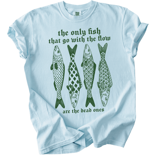 The Only Fish That Go With The Flow Tee - The Rogue Petal Co. - T-Shirt