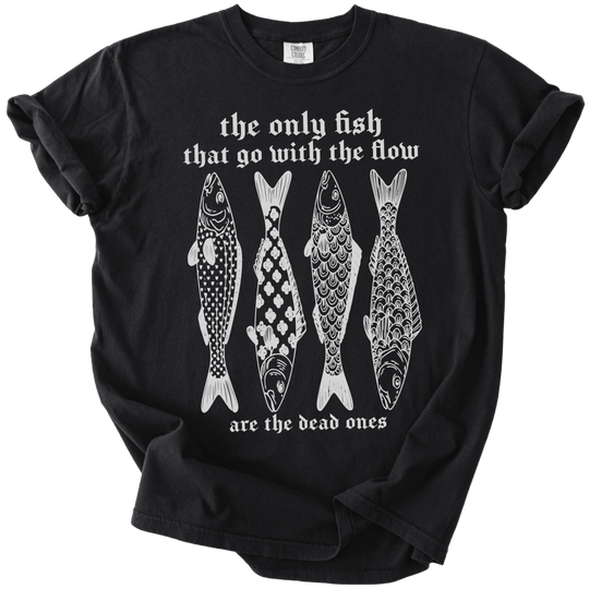 The Only Fish That Go With The Flow Tee - The Rogue Petal Co. - T-Shirt
