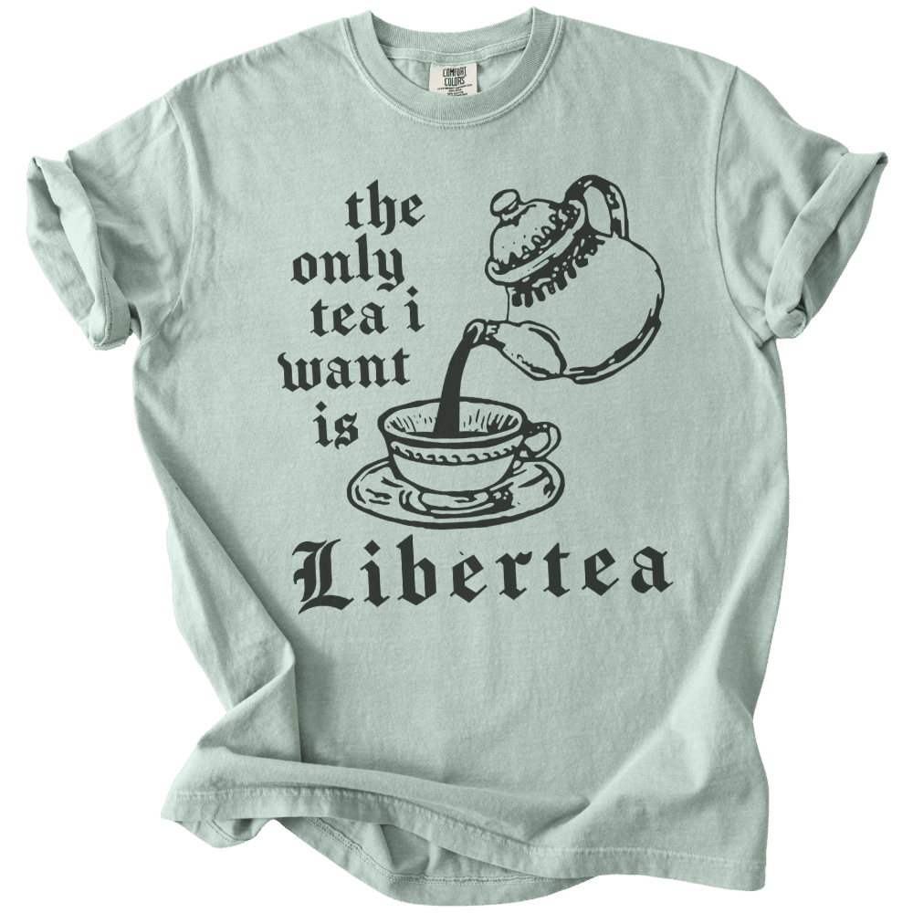 The Only Tea I Want is LiberTEA Tee - The Rogue Petal Co. - T-Shirt