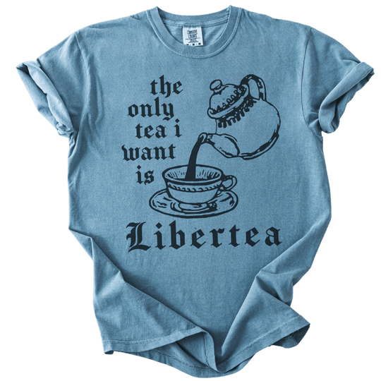 The Only Tea I Want is LiberTEA Tee - The Rogue Petal Co. - T-Shirt
