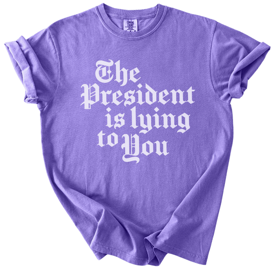 The President Is Lying to You Tee - The Rogue Petal Co. - T-Shirt