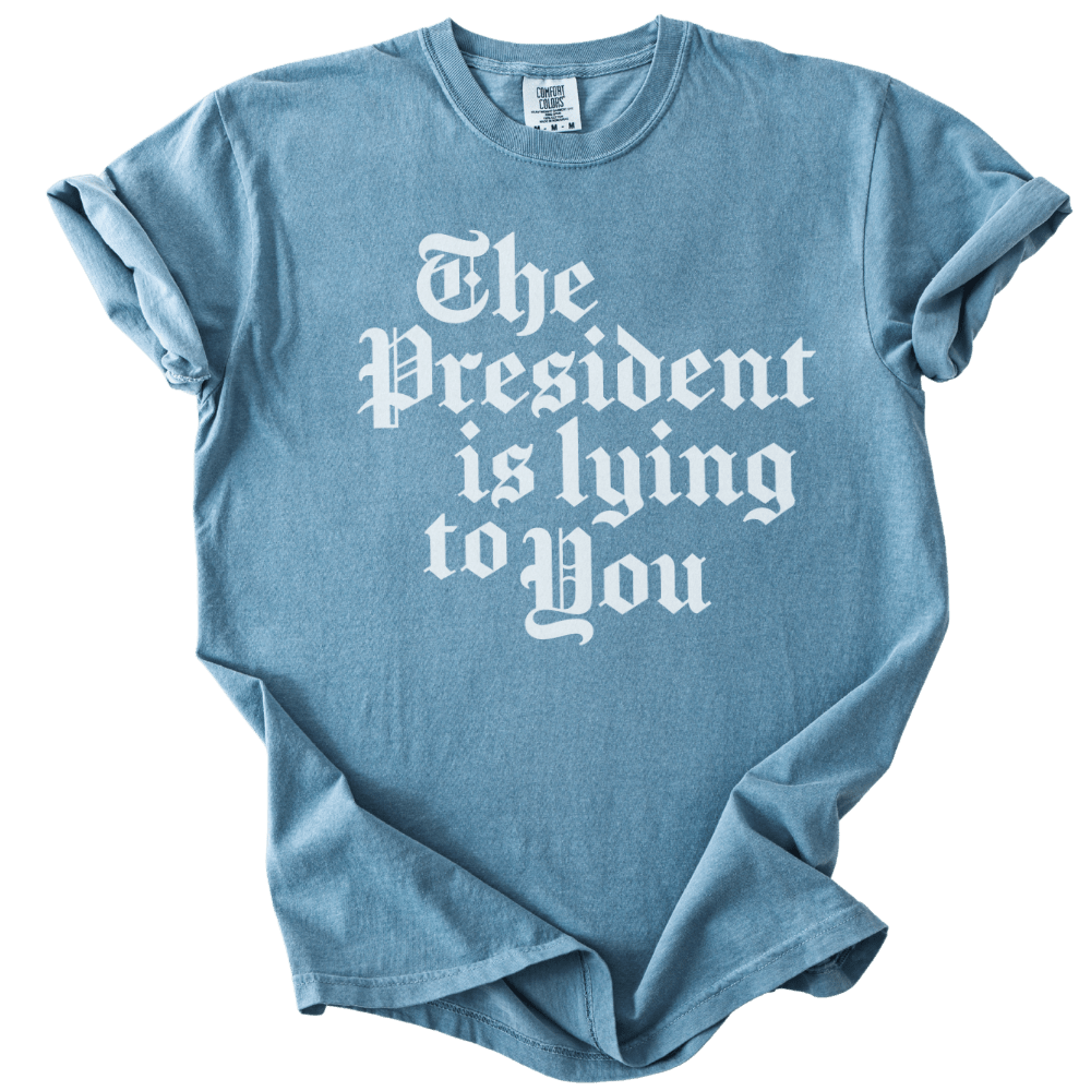 The President Is Lying to You Tee - The Rogue Petal Co. - T-Shirt