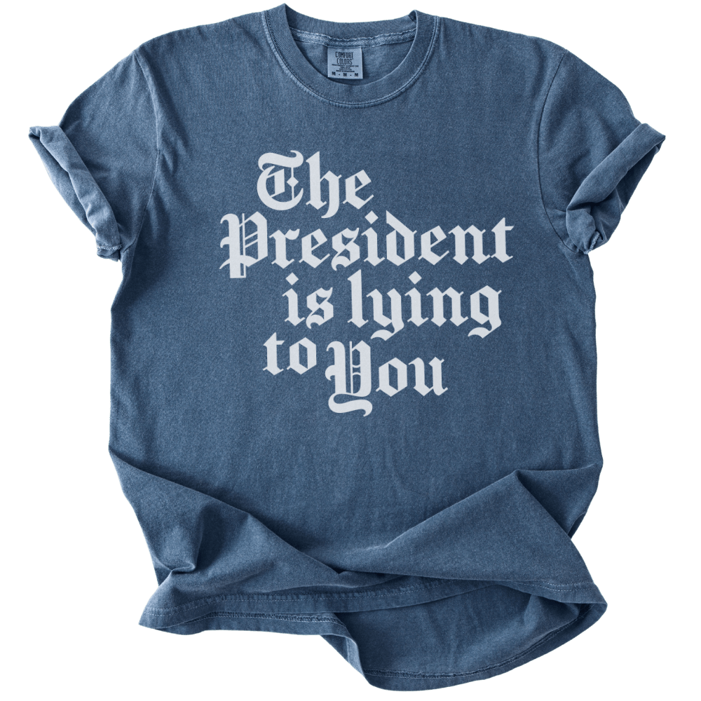 The President Is Lying to You Tee - The Rogue Petal Co. - T-Shirt