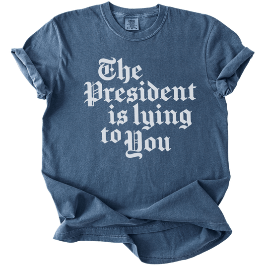 The President Is Lying to You Tee - The Rogue Petal Co. - T-Shirt