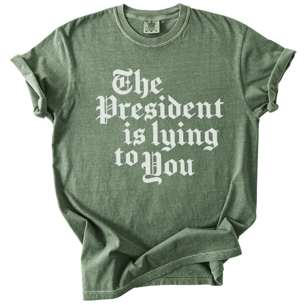 The President Is Lying to You Tee - The Rogue Petal Co. - T-Shirt