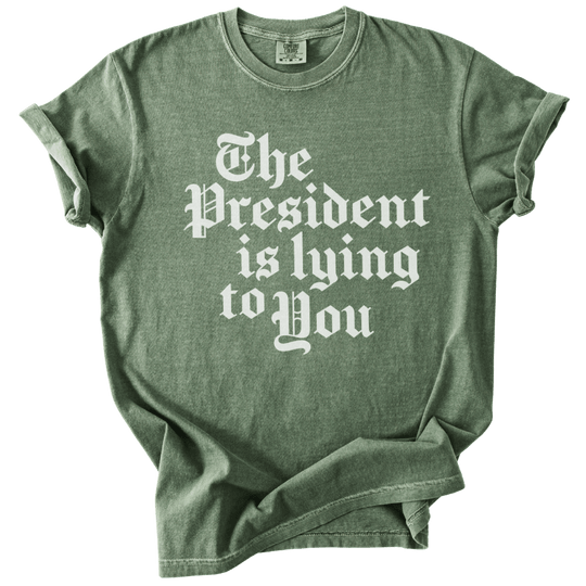 The President Is Lying to You Tee - The Rogue Petal Co. - T-Shirt