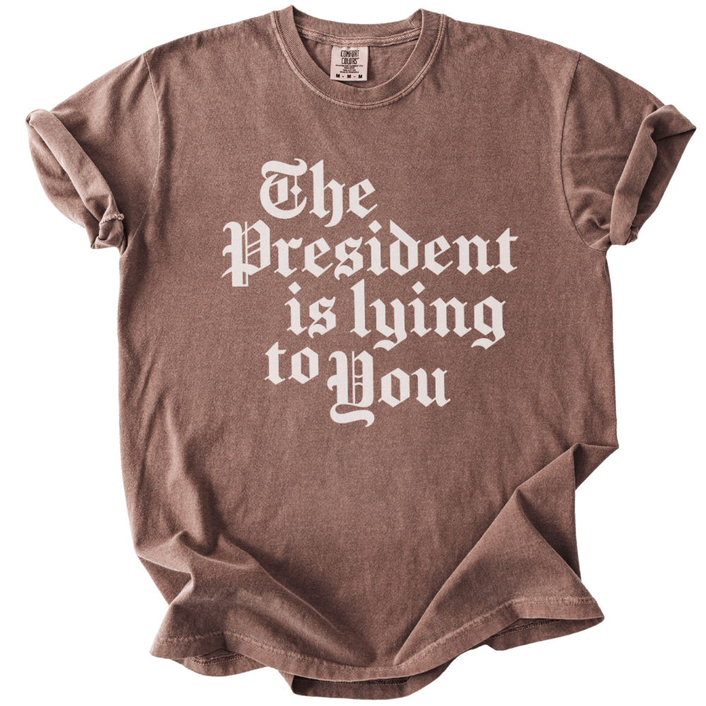 The President Is Lying to You Tee - The Rogue Petal Co. - T-Shirt