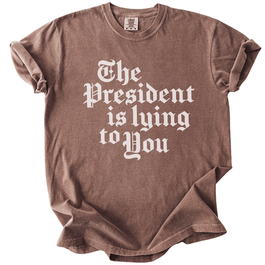 The President Is Lying to You Tee - The Rogue Petal Co. - T-Shirt