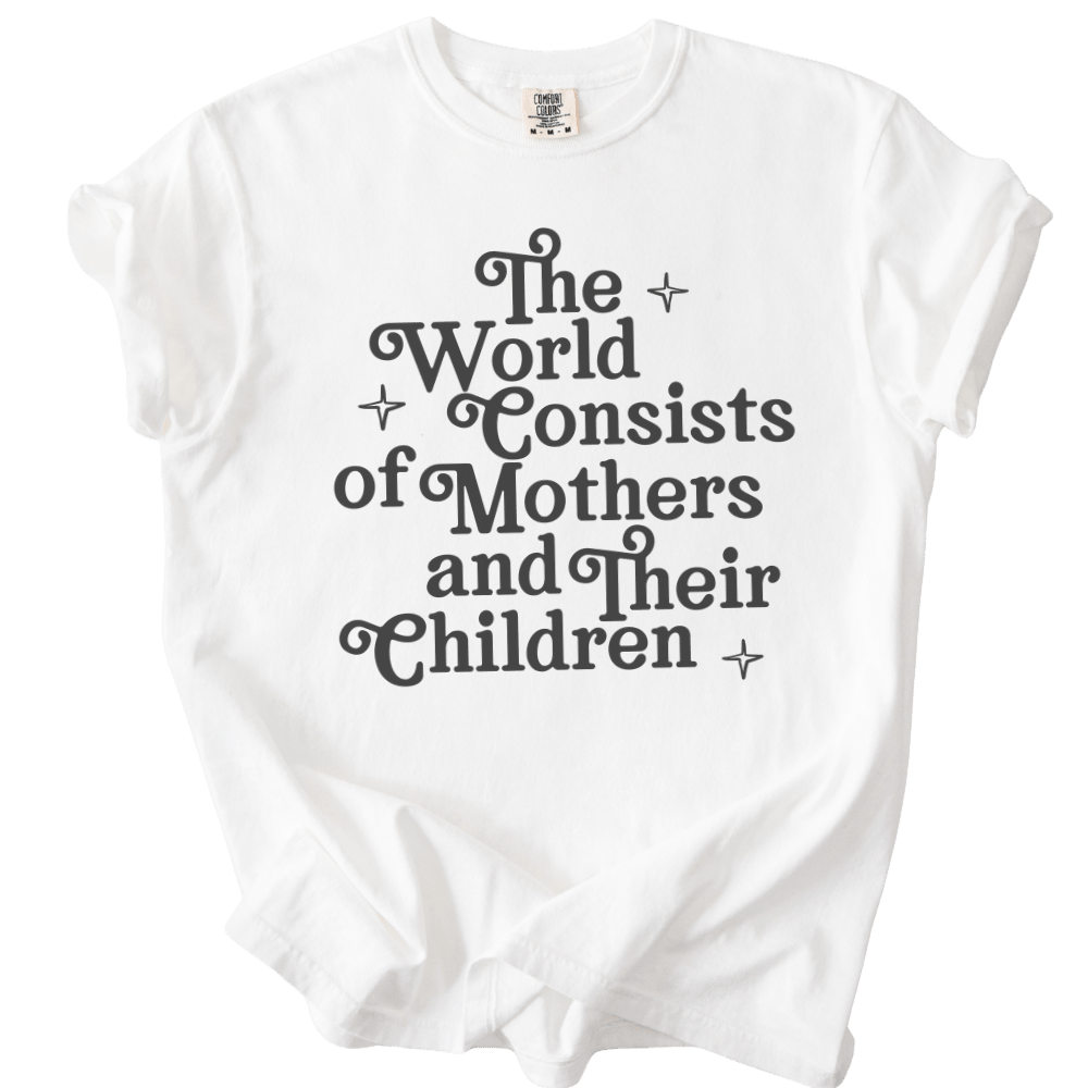 The World Consists of Mothers and Their Children Tee - The Rogue Petal Co. - T-Shirt