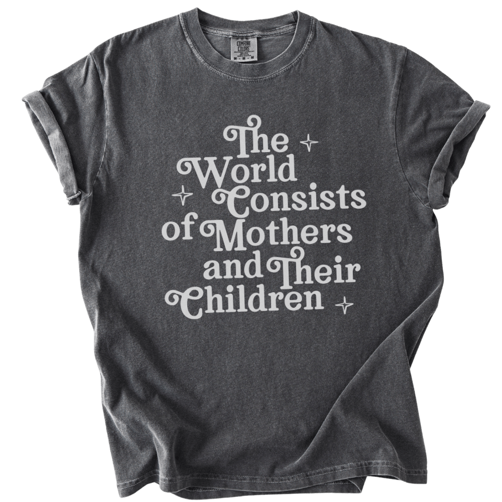 The World Consists of Mothers and Their Children Tee - The Rogue Petal Co. - T-Shirt