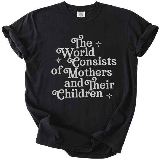 The World Consists of Mothers and Their Children Tee - The Rogue Petal Co. - T-Shirt