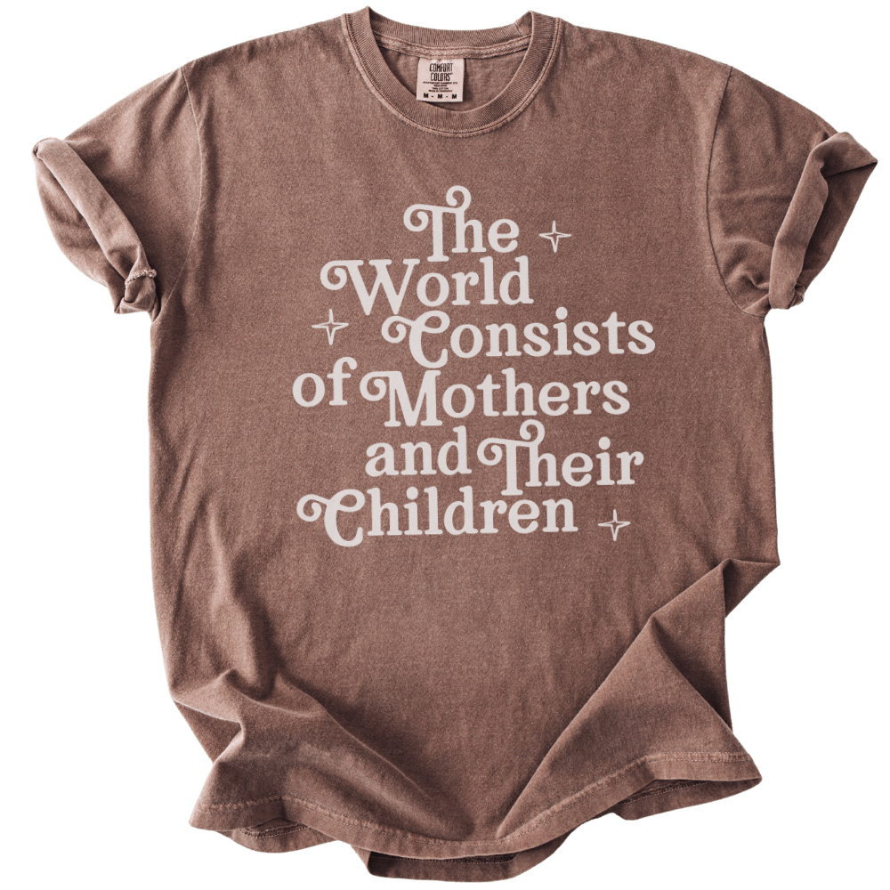 The World Consists of Mothers and Their Children Tee - The Rogue Petal Co. - T-Shirt