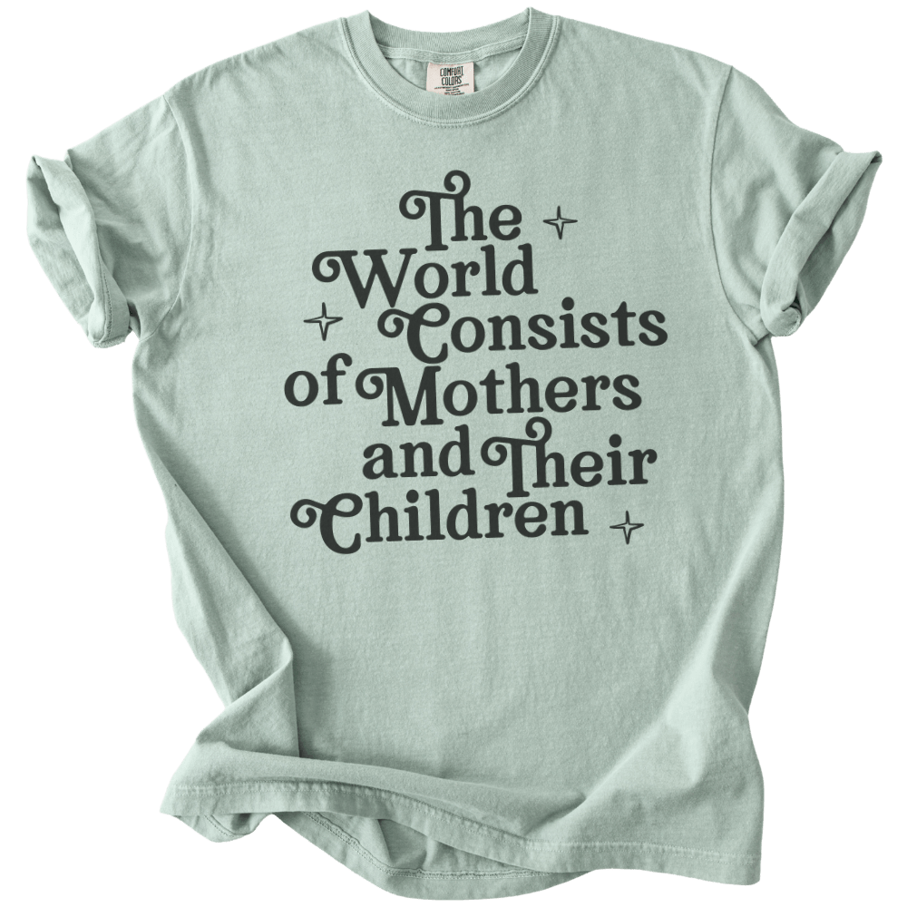 The World Consists of Mothers and Their Children Tee - The Rogue Petal Co. - T-Shirt
