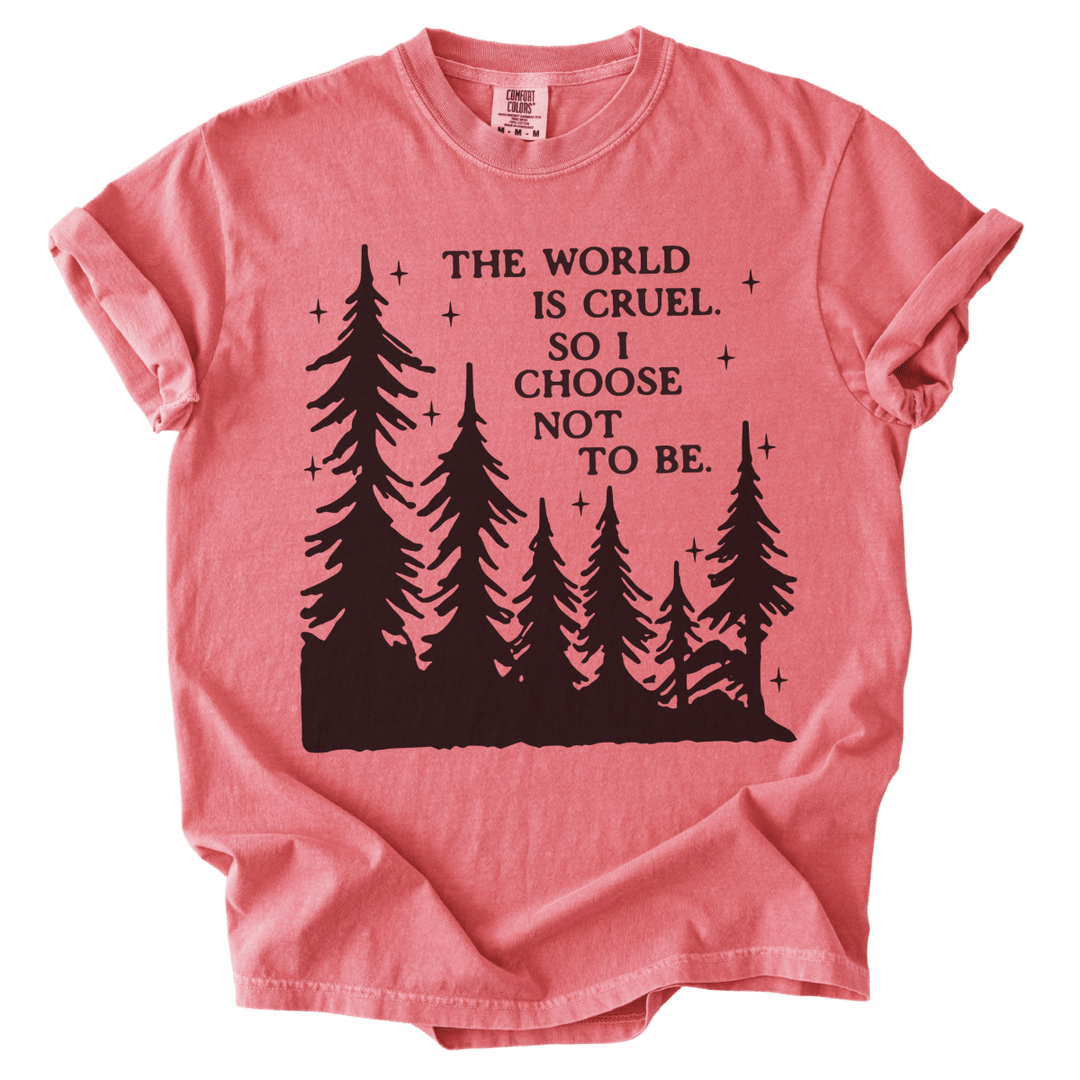 The World is Cruel So I Choose Not to Be Tee - The Rogue Petal Co. - T-Shirt