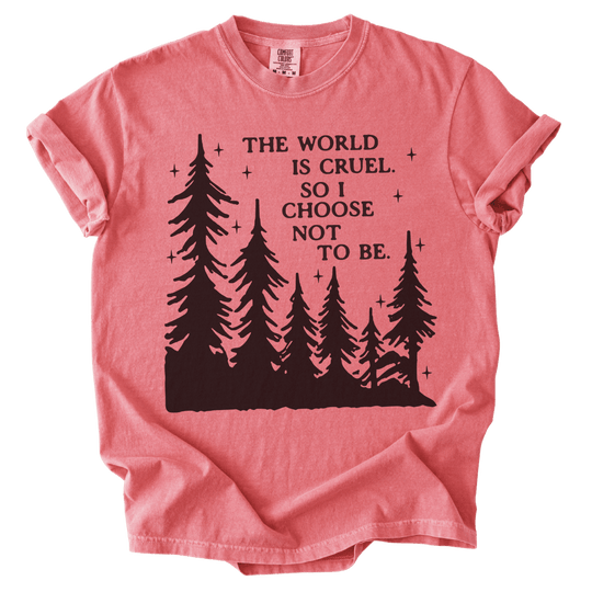 The World is Cruel So I Choose Not to Be Tee - The Rogue Petal Co. - T-Shirt