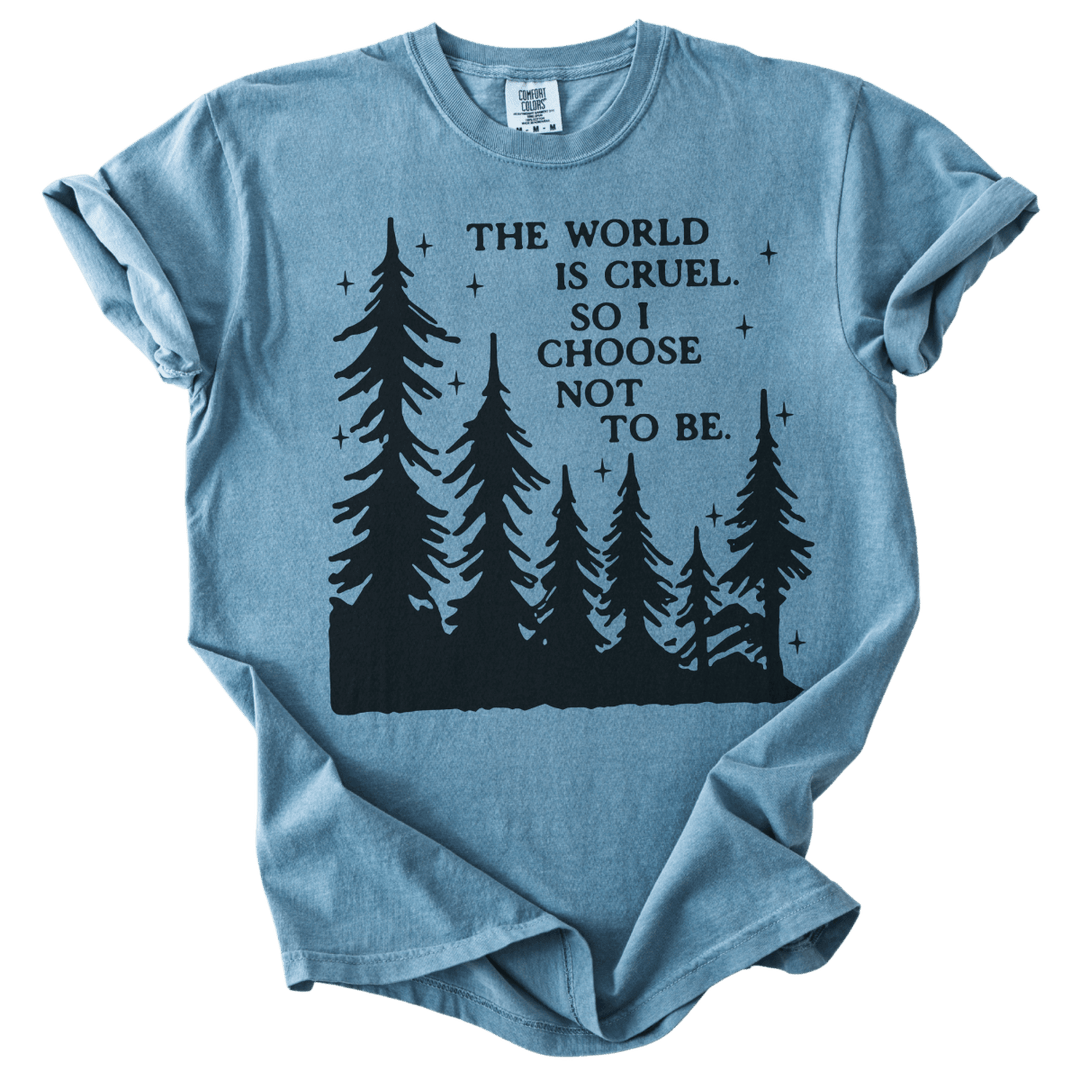 The World is Cruel So I Choose Not to Be Tee - The Rogue Petal Co. - T-Shirt