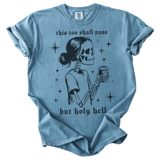 This Too Shall Pass But Holy Hell Tee - The Rogue Petal Co. - T-Shirt