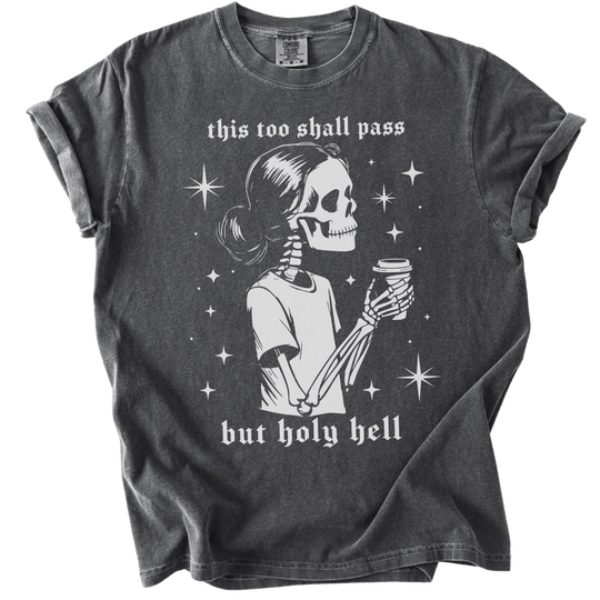 This Too Shall Pass But Holy Hell Tee - The Rogue Petal Co. - T-Shirt