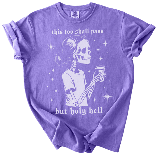 This Too Shall Pass But Holy Hell Tee - The Rogue Petal Co. - T-Shirt